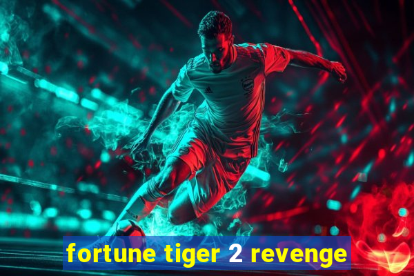 fortune tiger 2 revenge